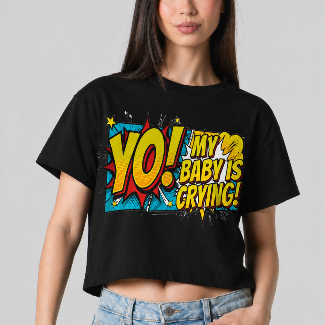 Yo! My Baby Is Crying Crop Tee