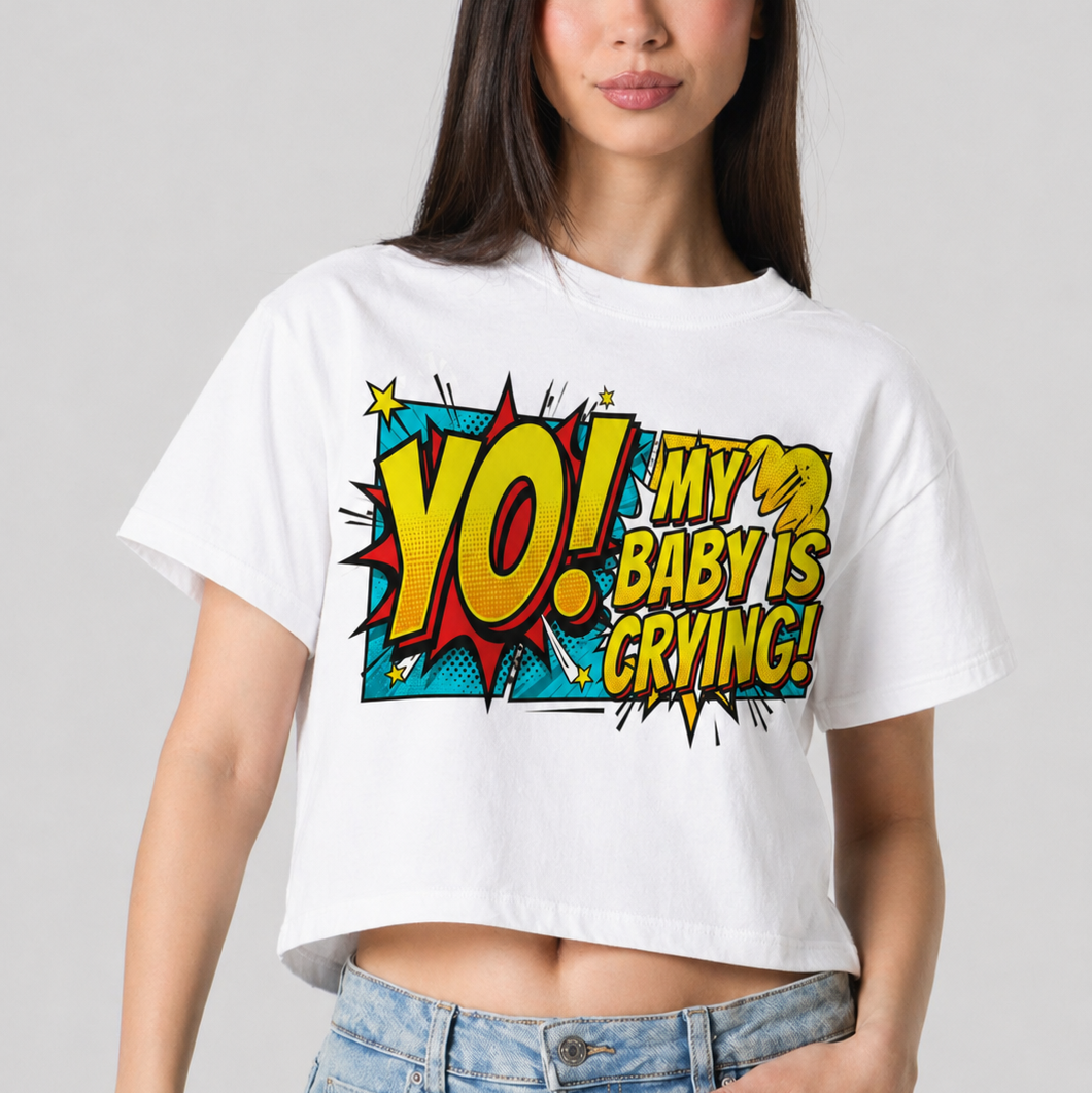 Yo! My Baby Is Crying Crop Tee